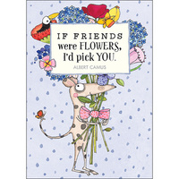 If Friends were Flowers I'd Pick You