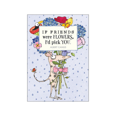 If Friends were Flowers I'd Pick You